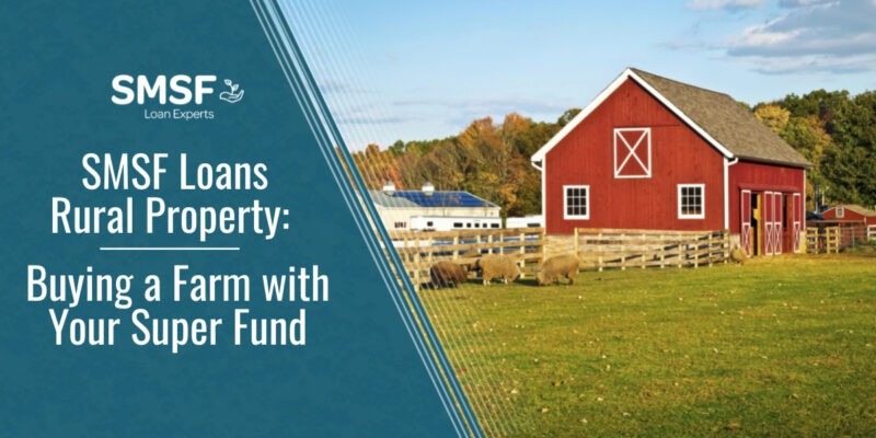 SMSF Loans Rural Property