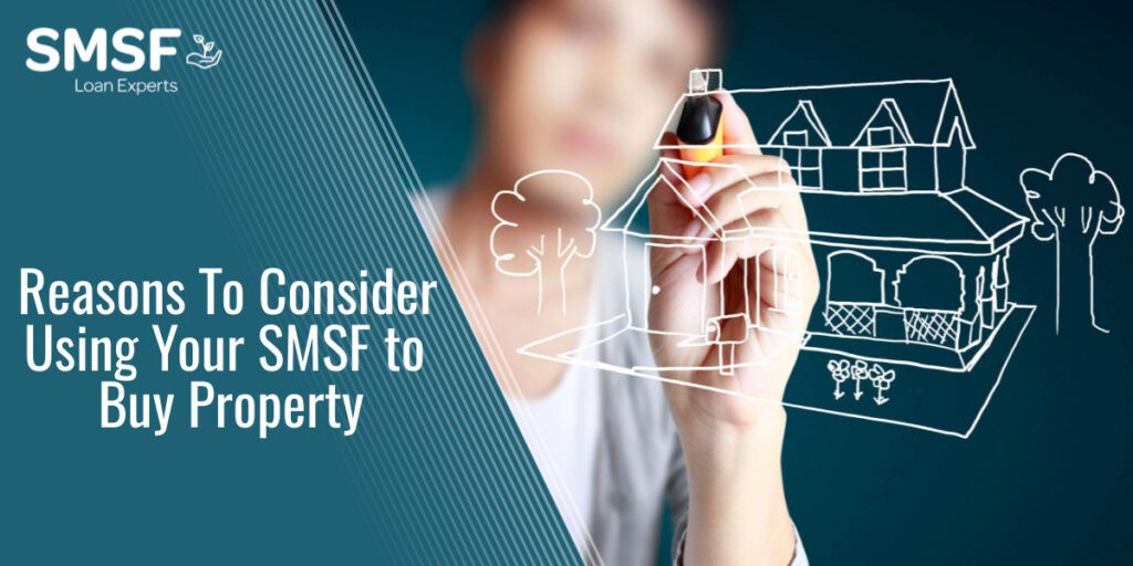 Reasons To Consider Using Your SMSF to Buy Property